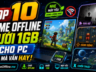 Top 10 game offline dưới 1GB cho PC nhẹ mà vẫn hay
