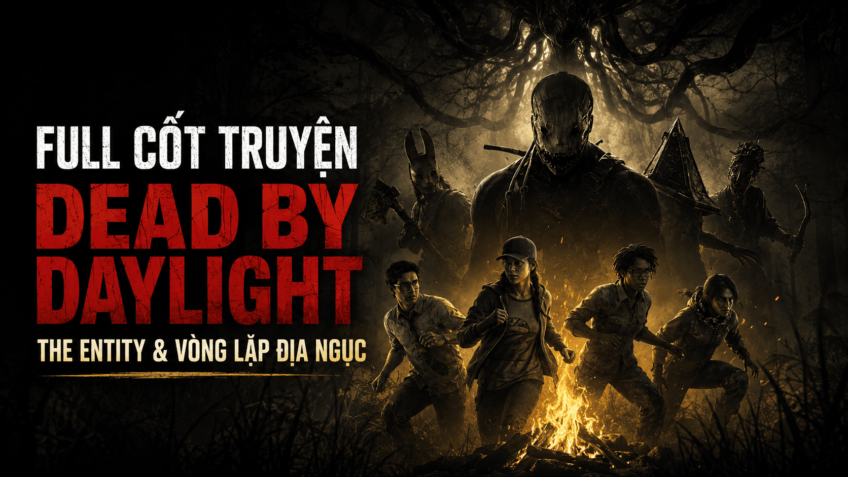 Full Cốt Truyện Dead by Daylight – The Entity, Màn Sương Đen Và Vòng Lặp Địa Ngục Không Lối Thoát Full Cốt Truyện Dead by Daylight – The Entity, Màn Sương Đen Và Vòng Lặp Địa Ngục Không Lối Thoát