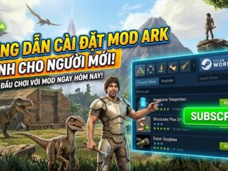 Hướng Dẫn Cài Đặt Mod Cho ARK Survival Evolved Dành Cho Người Mới