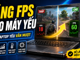 Cách tăng FPS khi chơi game trên laptop yếu, PC cấu hình thấp