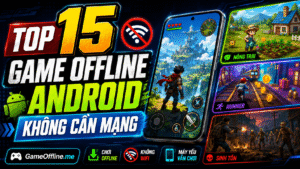 Top 15 game offline Android không cần mạng đáng chơi nhất