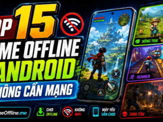 Top 15 game offline Android không cần mạng đáng chơi nhất