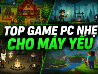 Top game PC nhẹ cho máy yếu đáng chơi nhất