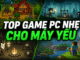 Top game PC nhẹ cho máy yếu đáng chơi nhất